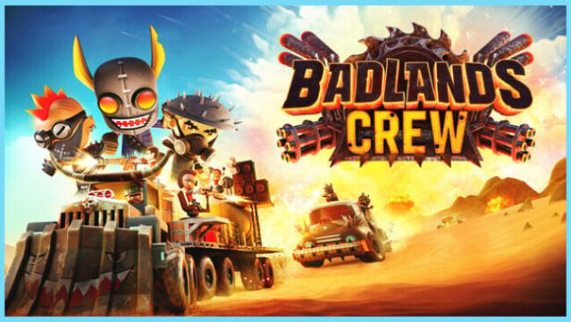 Badlands Crew - Drive, Command, Conquer Free Download