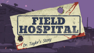 Field Hospital: Dr. Taylor's Story Free Download