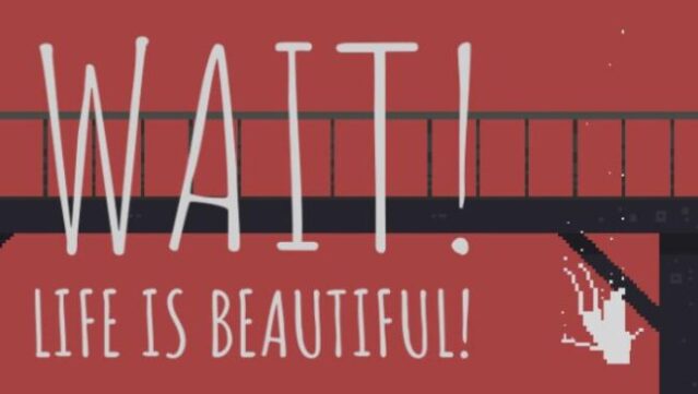 Wait! Life Is Beautiful! Free Download