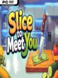 Slice To Meet You