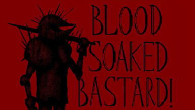 Blood Soaked Bastard! Free Download