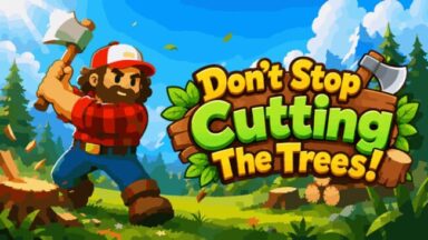 Don't Stop Cutting The Trees! Free Download