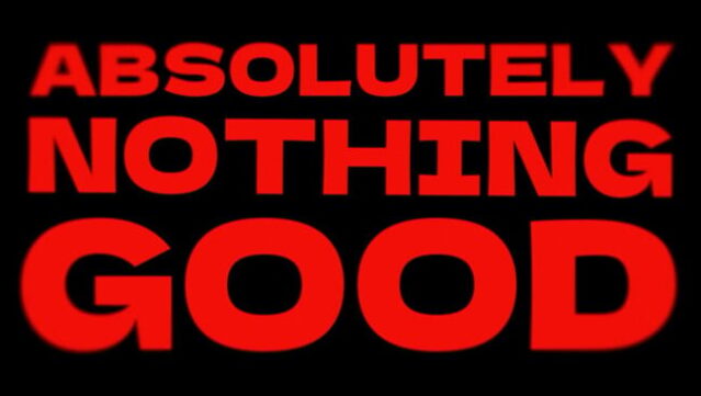 ABSOLUTELY NOTHING GOOD Free Download