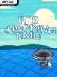 It’s Chopping Time!